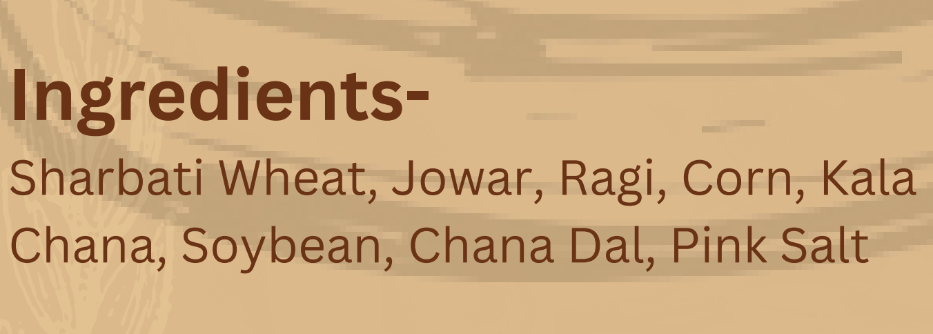 List of ingredients for Cold Milled Multi-Grain Atta: Sharbati wheat, jowar, ragi, corn, kala chana, soybean, chana dal, pink salt.