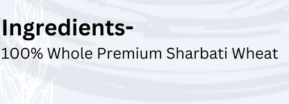 Ingredients list highlighting 100% Whole Premium Sharbati Wheat for superior quality and nutrition.